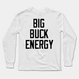 Big Buck Energy Long Sleeve T-Shirt